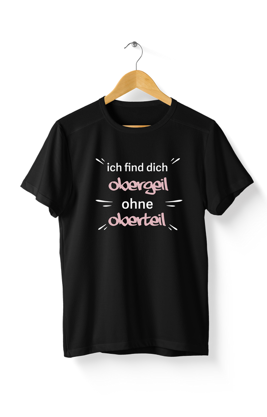 Shirt - Obergeil ohne Oberteil