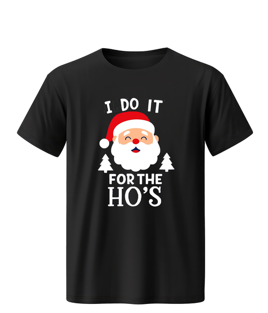 Shirt - I Do It For The Ho's